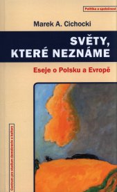 Světy, které neznáme :eseje o Polsku a Evropě