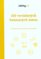 100 vyvážených bezmasých menu :receptury pro školní stravování
