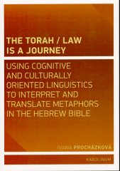 The Torah / Law is a journey :using cognitive and culturally oriented linguistics to interpret and translate metaphors in the Hebrew Bible