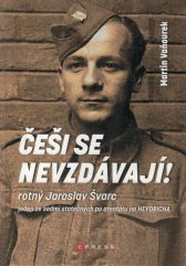 Češi se nevzdávají! :rotný Jaroslav Švarc, výsadek Tin a atentát na Heydricha