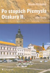 Po stopách Přemysla Otakara II. :Jižní Čechy