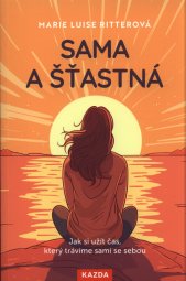 Sama a šťastná :jak si užít čas, který trávíme sami se sebou