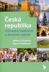 Česká republika :průvodce tradicemi a životním stylem