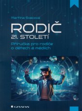Rodič 21. století :příručka pro rodiče o dětech a médiích