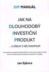 DIP manuál :jak na dlouhodobý investiční produkt ...a získat z něj maximum