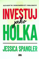 Investuj jako holka :objev akciový trh, dosáhni finančních cílů a vybuduj bohatství