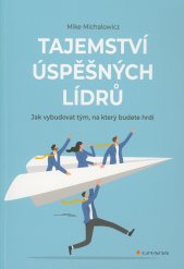 Tajemství úspěšných lídrů :jak vybudovat tým, na který budete hrdí