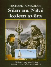 Sám na Niké kolem světa :příběhy prvního Čecha na sólo plavbě kolem světa