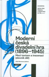 Moderní česká divadelní hra (1896-1945) :mezi textem a inscenací : (slovník děl)