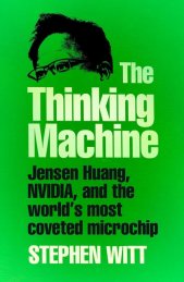 The thinking machine :Jensen Huang, Nvidia, and the world's most coveted microchip