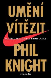 Umění vítězit :paměti zakladatele firmy Nike