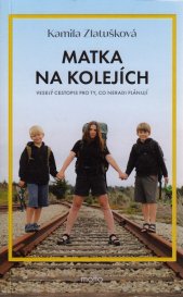 Matka na kolejích :veselý cestopis pro ty, co neradi plánují