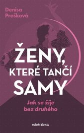 Ženy, které tančí samy :jak se žije bez druhého