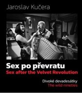 Sex po převratu :divoké devadesátky = Sex after the Velvet Revolution : the wild nineties