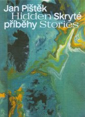 Jan Pištěk :skryté příběhy = hidden stories