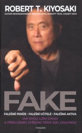 Fake :falešné peníze - falešní učitelé - falešná aktiva : jak kvůli lžím chudí a příslušníci střední třídy dál chudnou
