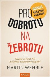 Pro dobrotu na žebrotu :naučte se říkat NE a získejte zasloužený respekt!