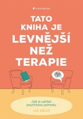 Tato kniha je levnější než terapie :jak si udržet psychickou pohodu