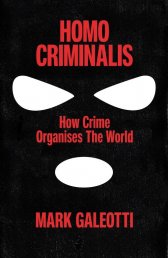 Homo criminalis :how crime organises the world