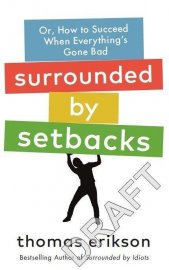 Surrounded by setbacks :or, how to succeed when everything's gone bad