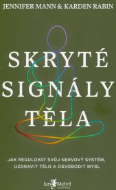 Skryté signály těla :jak regulovat svůj nervový systém, uzdravit tělo a osvobodit mysl