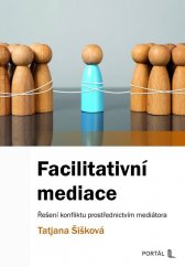 Facilitativní mediace :řešení konfliktu prostřednictvím mediátora