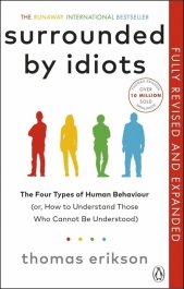 Surrounded by idiots :revised & expanded : the four types of human behavior and how to effectively communicate with each in business (and in life)