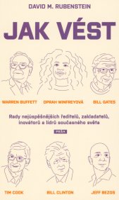 Jak vést :rady nejúspěšnějších ředitelů, zakladatelů, inovátorů a lídrů současného světa