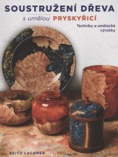 Soustružení dřeva s umělou pryskyřicí :techniky a umělecké výrobky