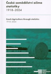 České zemědělství očima statistiky :1918-2024 = Czech agriculture through statistics : 1918-2024