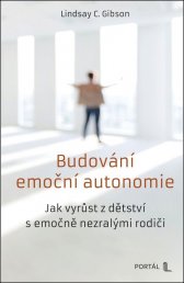 Budování emoční autonomie :jak vyrůstat z dětství s emočně nezralými rodiči