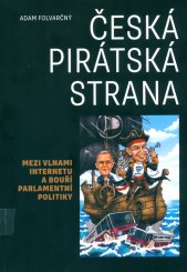 Česká pirátská strana :mezi vlnami internetu a bouří parlamentní politiky