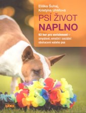 Psí život naplno :93 her pro enrichment - smyslové, emoční i sociální obohacení vašeho psa