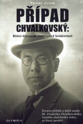 Případ Chvalkovský :elitní diplomat, nestoudný kolaborant
