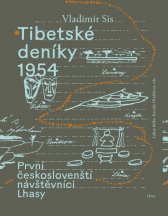 Tibetské deníky 1954 :první českoslovenští návštěvníci Lhasy: Tibet očima slavného režiséra
