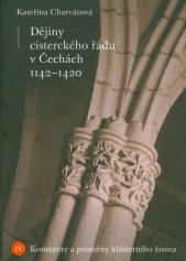 Dějiny cisterckého řádu v Čechách 1142-1420.IV.,