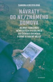 Návraty do ne/známého domova :Heimat-turismus německých vysídlenců do Československa v době studené války