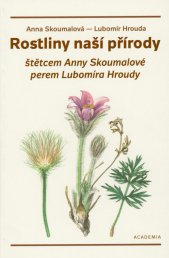 Rostliny naší přírody :štětcem Anny Skoumalové, perem Lubomíra Hroudy