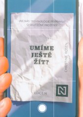 Umíme ještě žít? :jak nás technologie připravují o skutečné prožitky