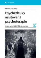 Psychedeliky asistovaná psychoterapie :v čase psychedelické renesance