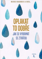 Oplakat to dobře :jak se vyrovnat se ztrátou