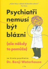 Psychiatři nemusí být blázni :(ale někdy to pomůže)