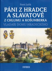 Páni z Hradce a Slavatové z Chlumu a Košumberka :vladaři domu hradeckého