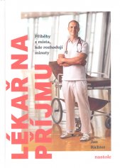 Lékař na příjmu :příběhy z místa, kde rozhodují minuty