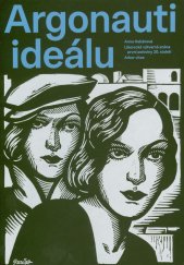 Argonauti ideálu :Liberecká výtvarná scéna první poloviny 20. století = Argonauten des ideals : Die Reichenberger Kunstszene in der ersten Hälfte des 20. Jahrhundersts