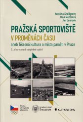 Pražská sportoviště v proměnách času, aneb, Tělesná kultura a místa paměti v Praze