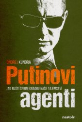 Putinovi agenti :jak ruští špioni kradou naše tajemství