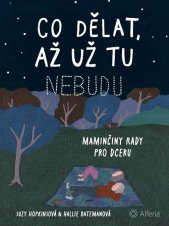 Co dělat, až už tu nebudu :maminčiny rady pro dceru