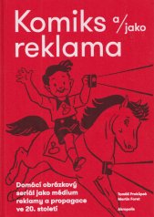 Komiks a/jako reklama :domácí obrázkový seriál jako médium reklamy a propagace ve 20. století