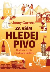 Za vším hledej pivo :historie světa v jednom půllitru
